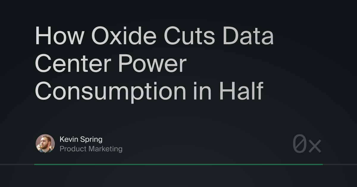 How oxide cuts data center power consumption in half